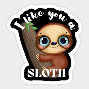 I Like You A Sloth - Cute and Funny Sticker